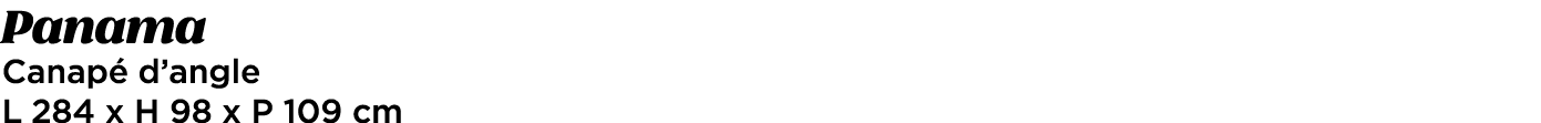 Panama Canap d’angle L 284 x H 98 x P 109 cm